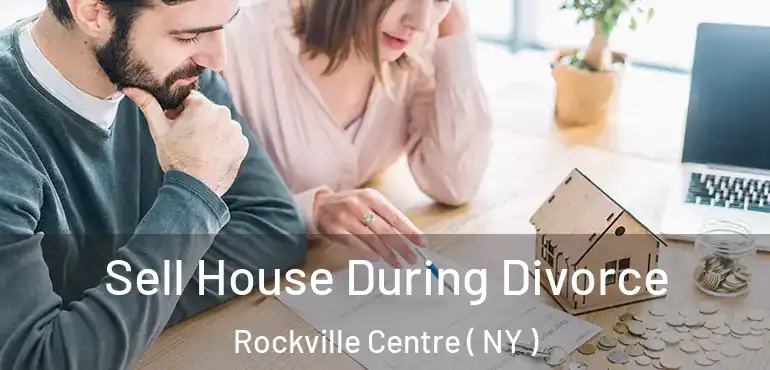  Sell House During Divorce Rockville Centre ( NY )