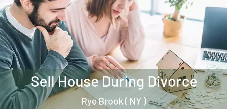  Sell House During Divorce Rye Brook ( NY )