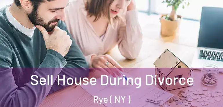  Sell House During Divorce Rye ( NY )