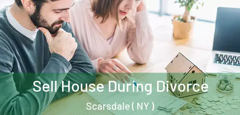  Sell House During Divorce Scarsdale ( NY )