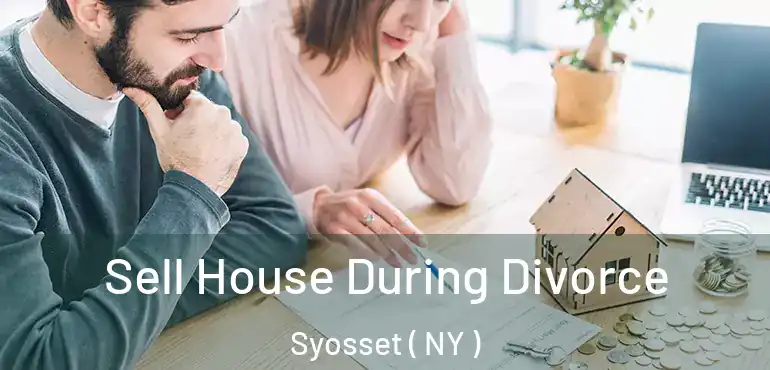  Sell House During Divorce Syosset ( NY )
