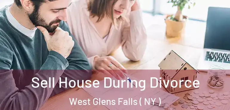  Sell House During Divorce West Glens Falls ( NY )