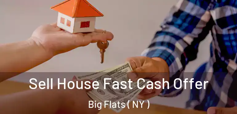  Sell House Fast Cash Offer Big Flats ( NY )