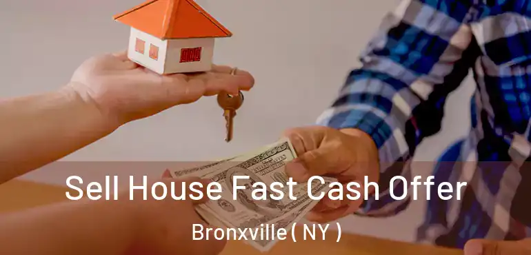  Sell House Fast Cash Offer Bronxville ( NY )