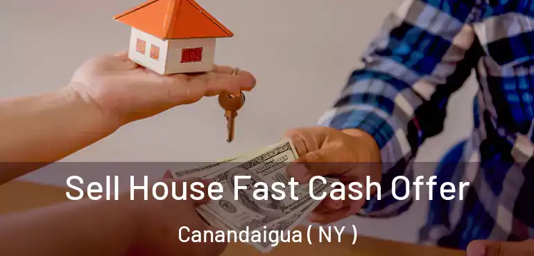  Sell House Fast Cash Offer Canandaigua ( NY )