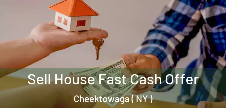  Sell House Fast Cash Offer Cheektowaga ( NY )