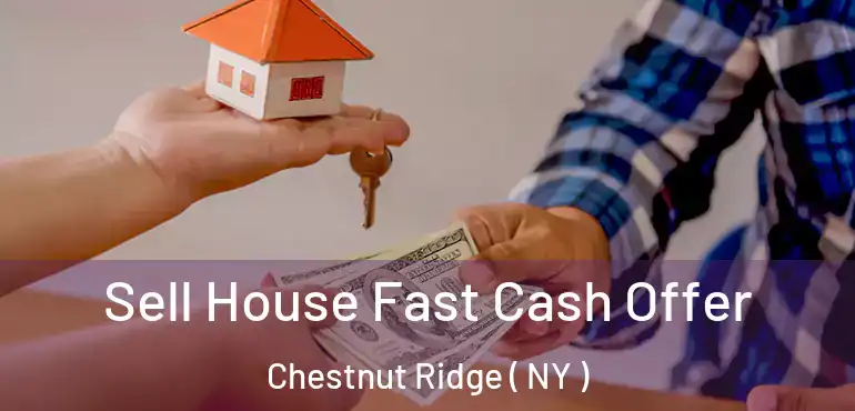  Sell House Fast Cash Offer Chestnut Ridge ( NY )