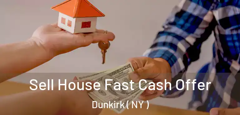  Sell House Fast Cash Offer Dunkirk ( NY )