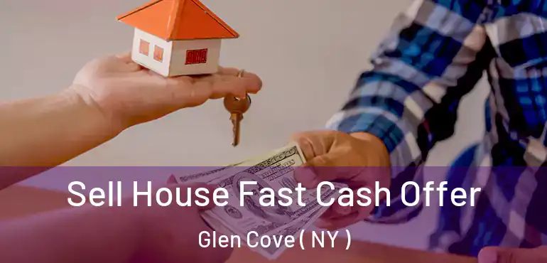  Sell House Fast Cash Offer Glen Cove ( NY )