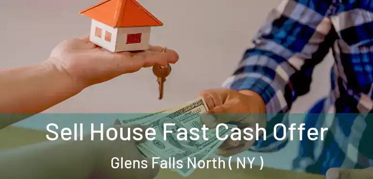  Sell House Fast Cash Offer Glens Falls North ( NY )