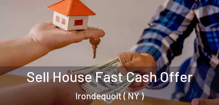  Sell House Fast Cash Offer Irondequoit ( NY )