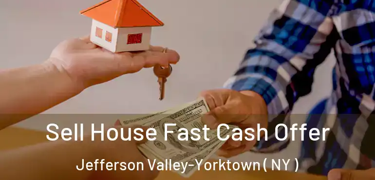  Sell House Fast Cash Offer Jefferson Valley-Yorktown ( NY )