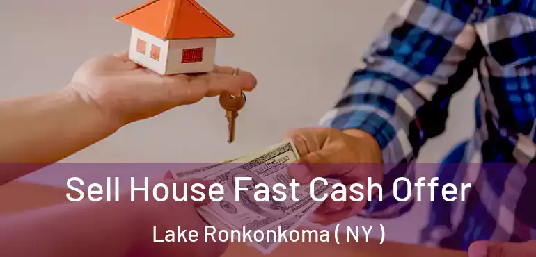  Sell House Fast Cash Offer Lake Ronkonkoma ( NY )