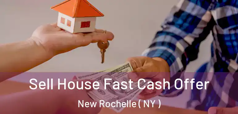  Sell House Fast Cash Offer New Rochelle ( NY )