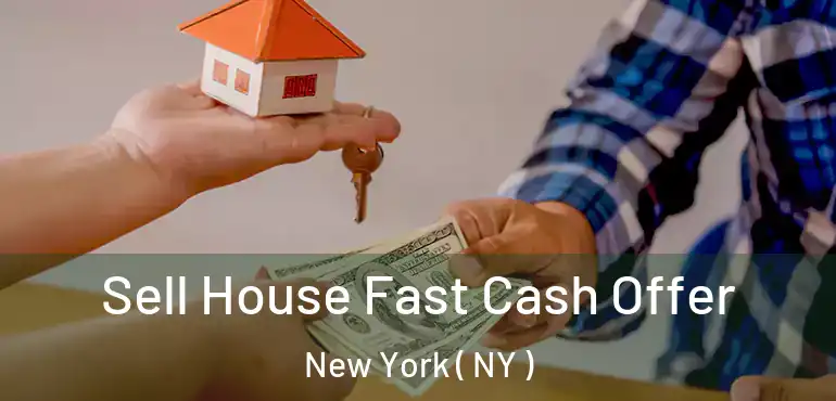  Sell House Fast Cash Offer New York ( NY )