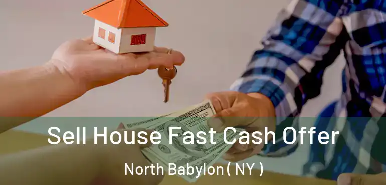  Sell House Fast Cash Offer North Babylon ( NY )
