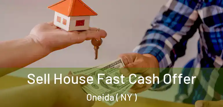  Sell House Fast Cash Offer Oneida ( NY )