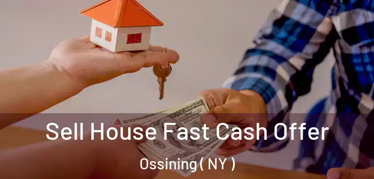  Sell House Fast Cash Offer Ossining ( NY )