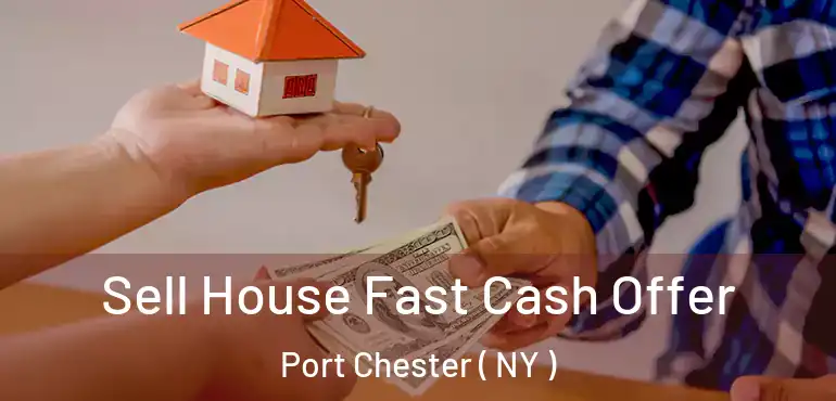  Sell House Fast Cash Offer Port Chester ( NY )