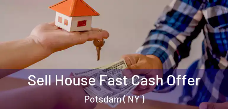 Sell House Fast Cash Offer Potsdam ( NY )