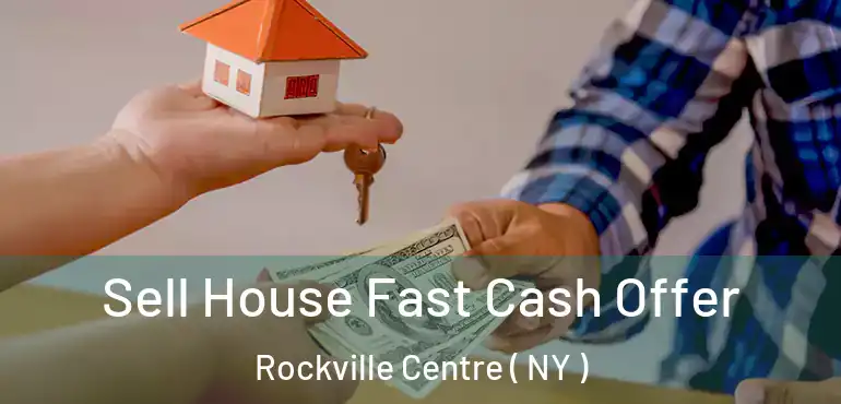  Sell House Fast Cash Offer Rockville Centre ( NY )