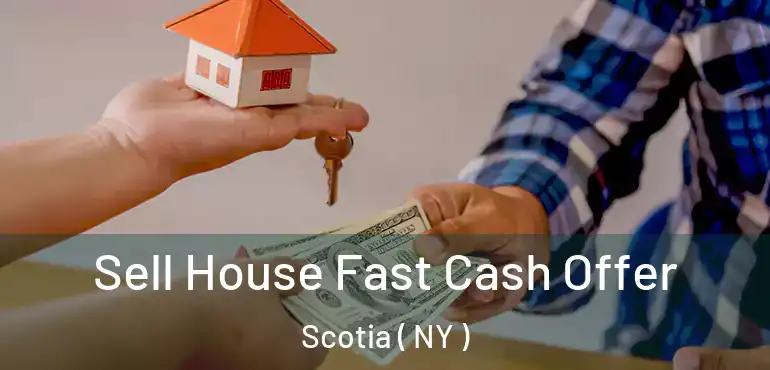  Sell House Fast Cash Offer Scotia ( NY )