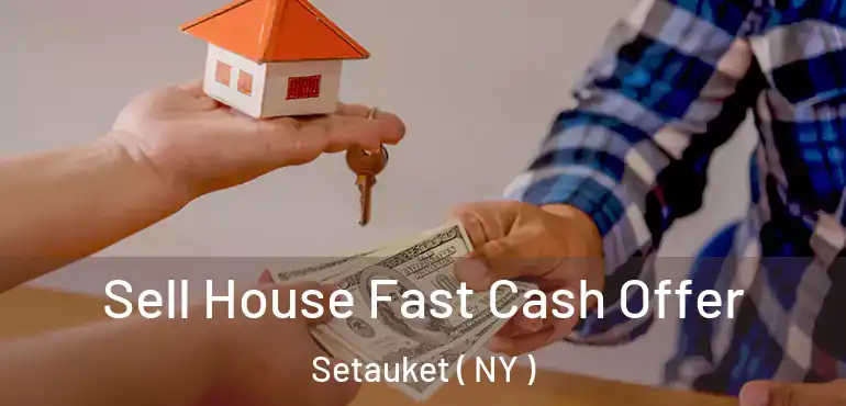  Sell House Fast Cash Offer Setauket ( NY )