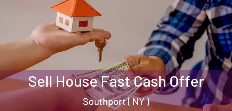  Sell House Fast Cash Offer Southport ( NY )