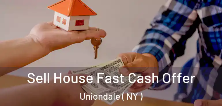  Sell House Fast Cash Offer Uniondale ( NY )