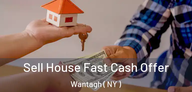  Sell House Fast Cash Offer Wantagh ( NY )