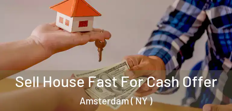  Sell House Fast For Cash Offer Amsterdam ( NY )