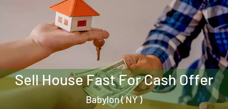  Sell House Fast For Cash Offer Babylon ( NY )