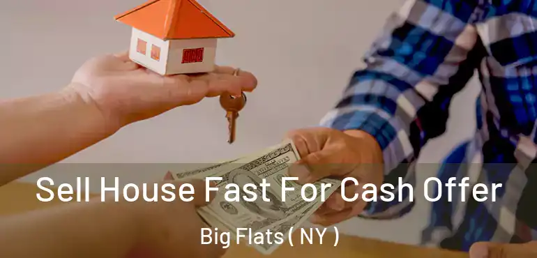  Sell House Fast For Cash Offer Big Flats ( NY )