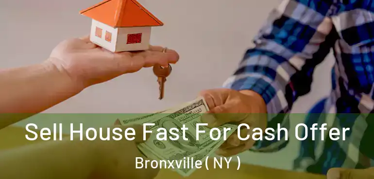  Sell House Fast For Cash Offer Bronxville ( NY )
