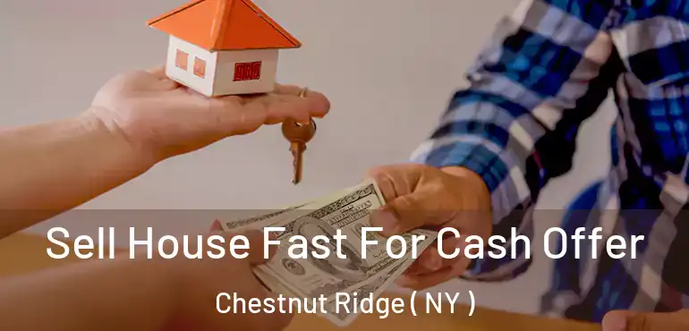  Sell House Fast For Cash Offer Chestnut Ridge ( NY )