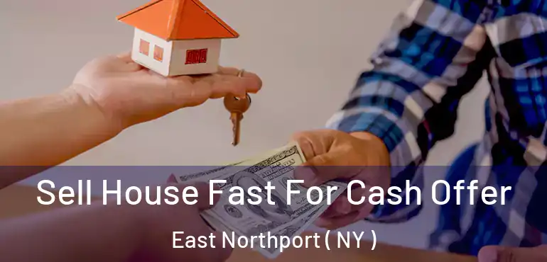 Sell House Fast For Cash Offer East Northport ( NY )