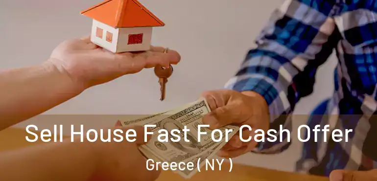  Sell House Fast For Cash Offer Greece ( NY )