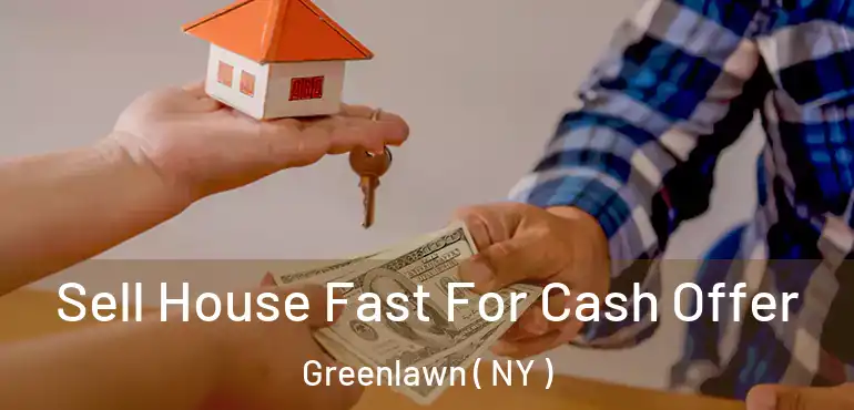  Sell House Fast For Cash Offer Greenlawn ( NY )