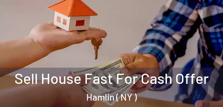  Sell House Fast For Cash Offer Hamlin ( NY )