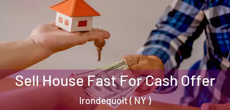  Sell House Fast For Cash Offer Irondequoit ( NY )