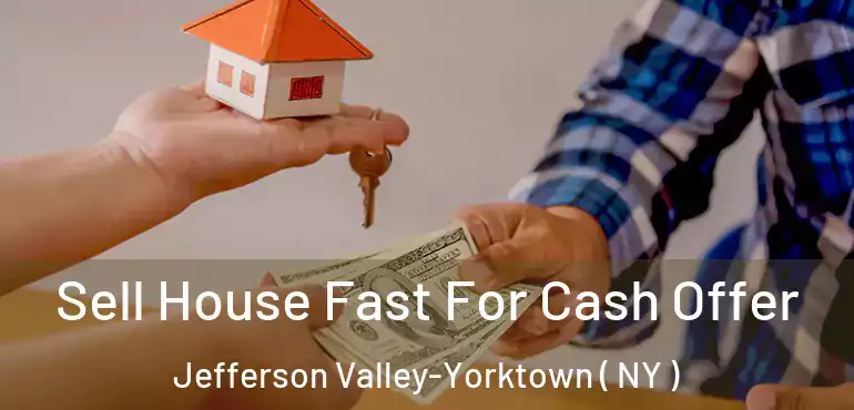  Sell House Fast For Cash Offer Jefferson Valley-Yorktown ( NY )