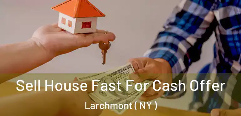  Sell House Fast For Cash Offer Larchmont ( NY )