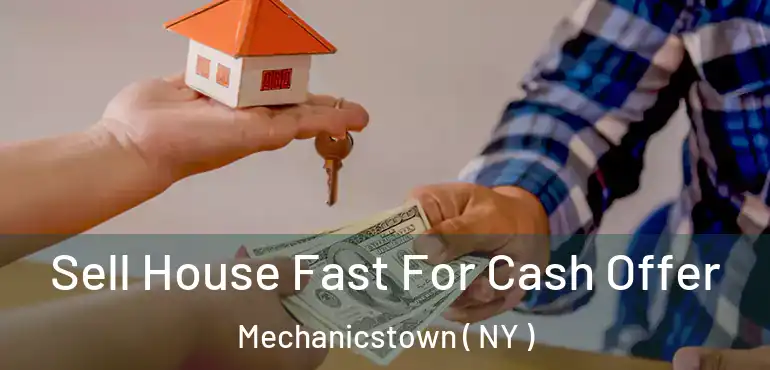  Sell House Fast For Cash Offer Mechanicstown ( NY )