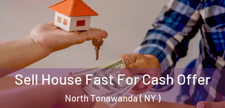  Sell House Fast For Cash Offer North Tonawanda ( NY )