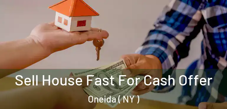  Sell House Fast For Cash Offer Oneida ( NY )