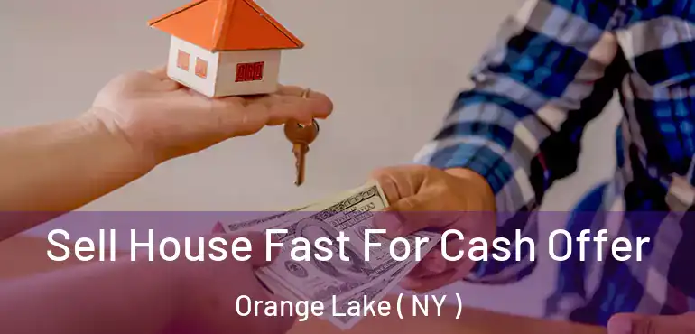  Sell House Fast For Cash Offer Orange Lake ( NY )