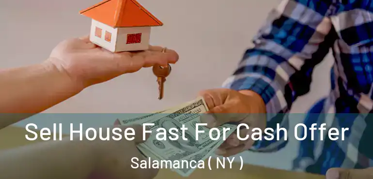  Sell House Fast For Cash Offer Salamanca ( NY )