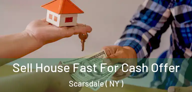  Sell House Fast For Cash Offer Scarsdale ( NY )