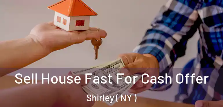  Sell House Fast For Cash Offer Shirley ( NY )