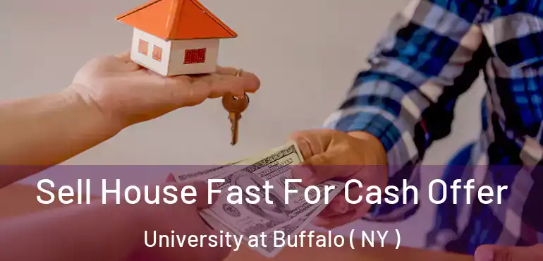  Sell House Fast For Cash Offer University at Buffalo ( NY )